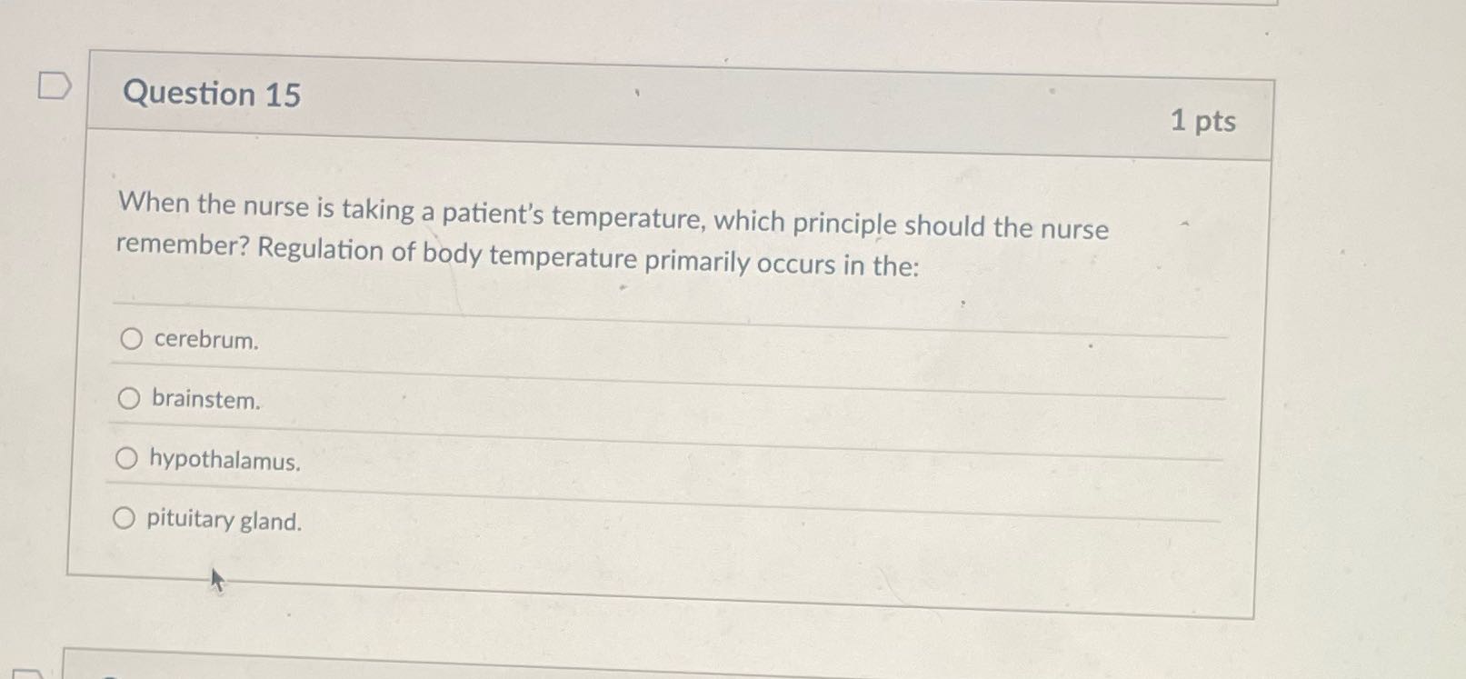 D Question 15 1 pts When the nurse is taking a
