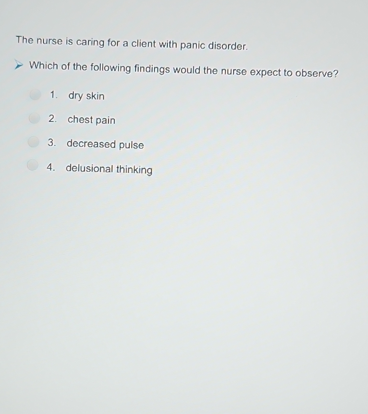 The nurse is caring for a client with panic