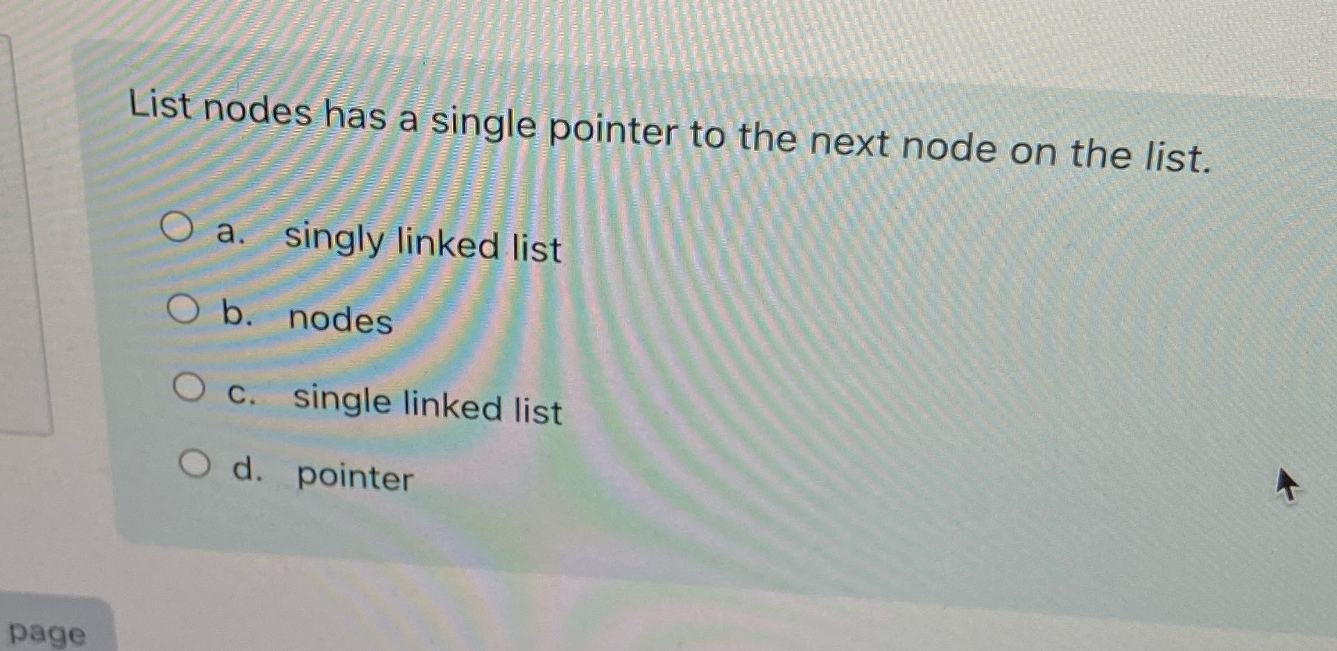 List nodes has a single pointer to the next node