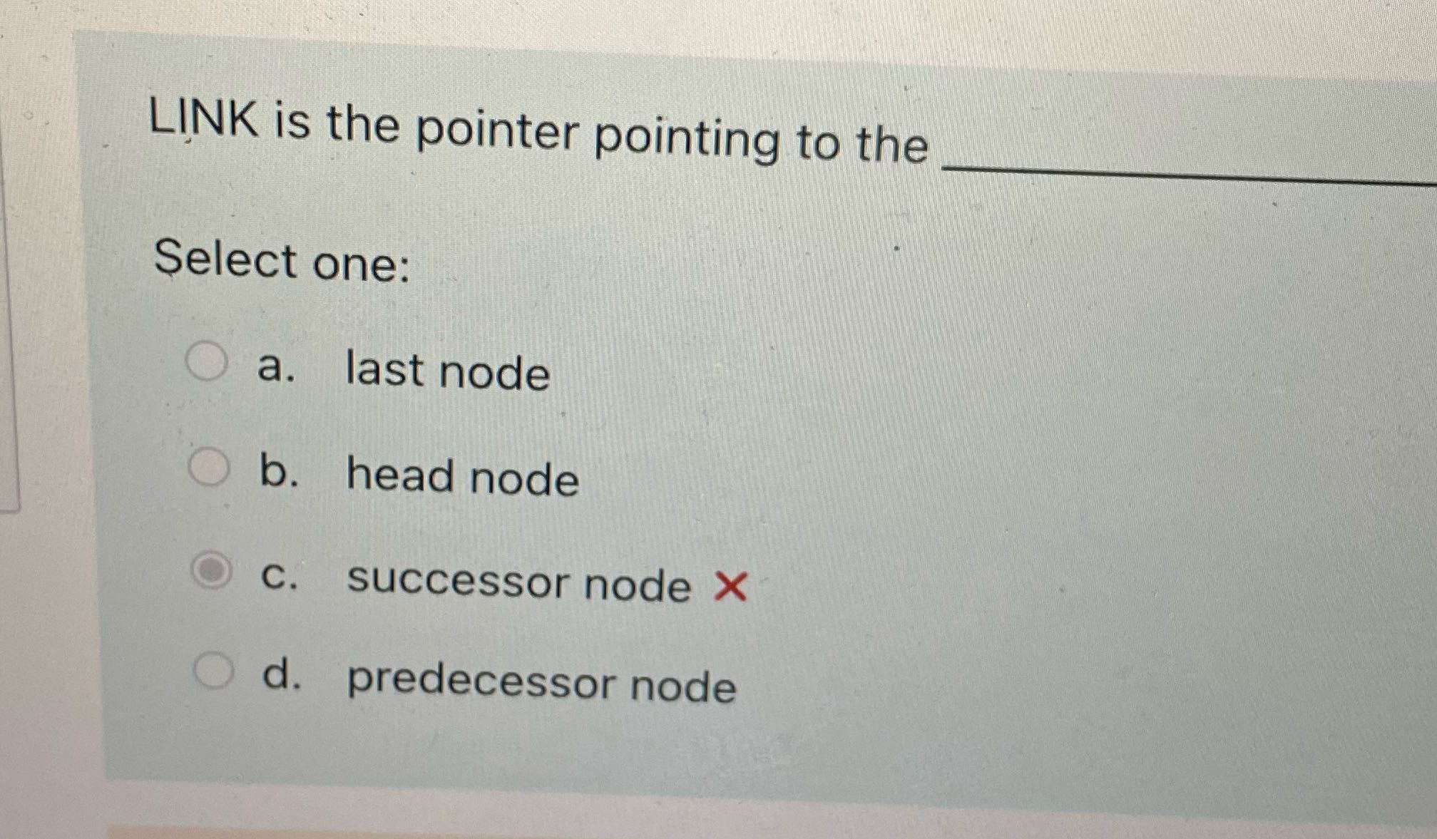 LINK is the pointer pointing to the Select one: O