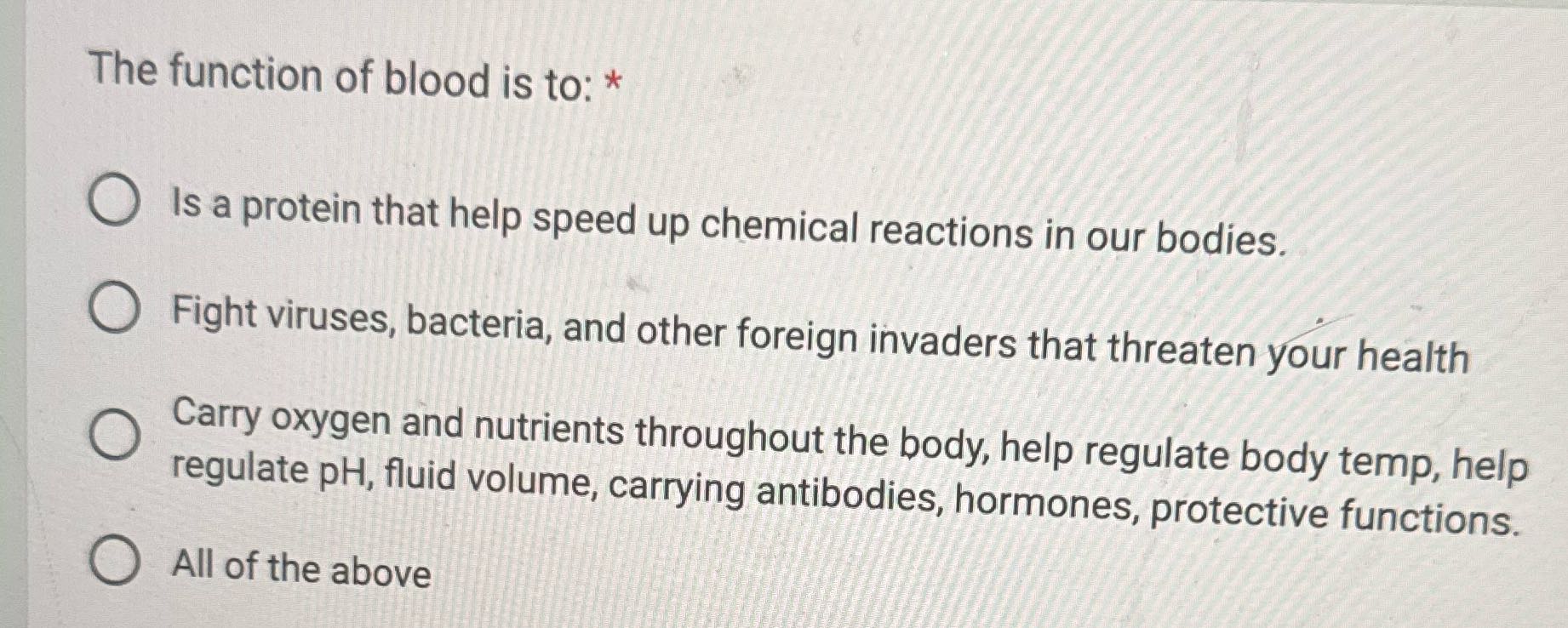 R The function of blood is to: * Is a protein