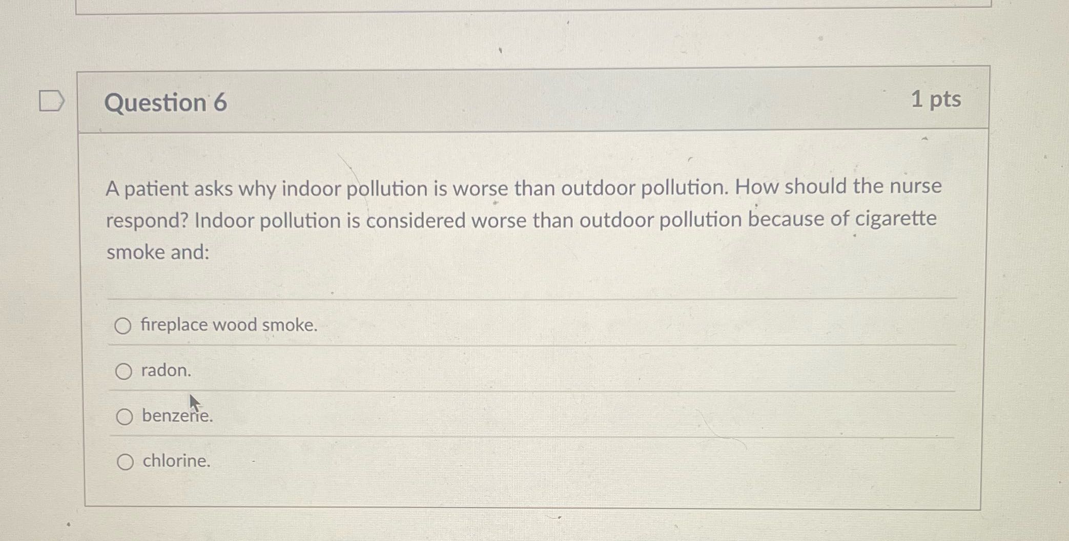 D Question 6 1 pts A patient asks why indoor