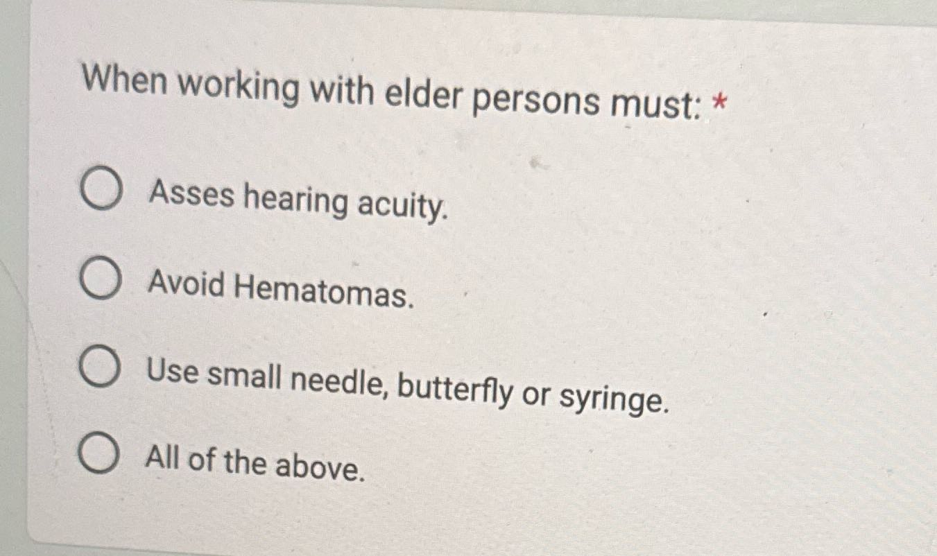 T When working with elder persons must: * Asses