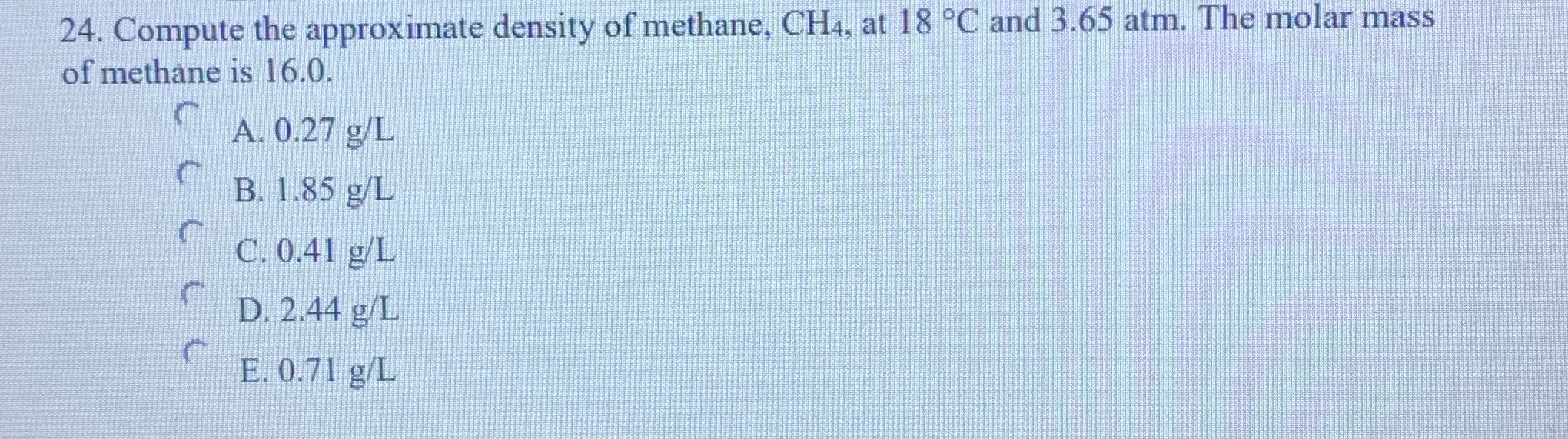 24. Compute the approximate density of methane,