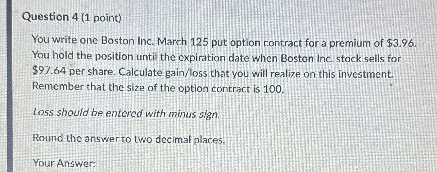 Question 4 (1 point) You write one Boston Inc.
