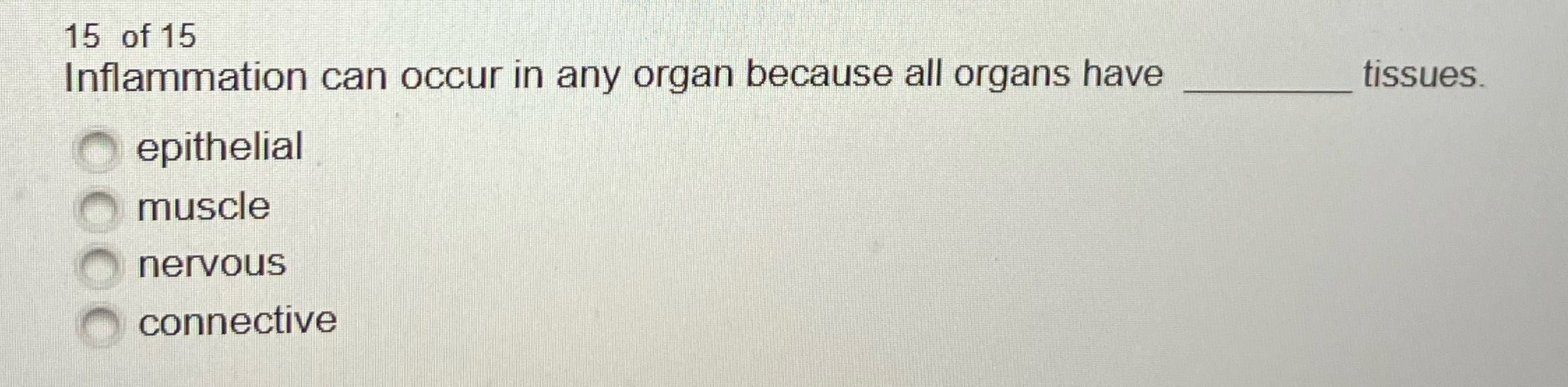 15 of 15 Inflammation can occur in any organ
