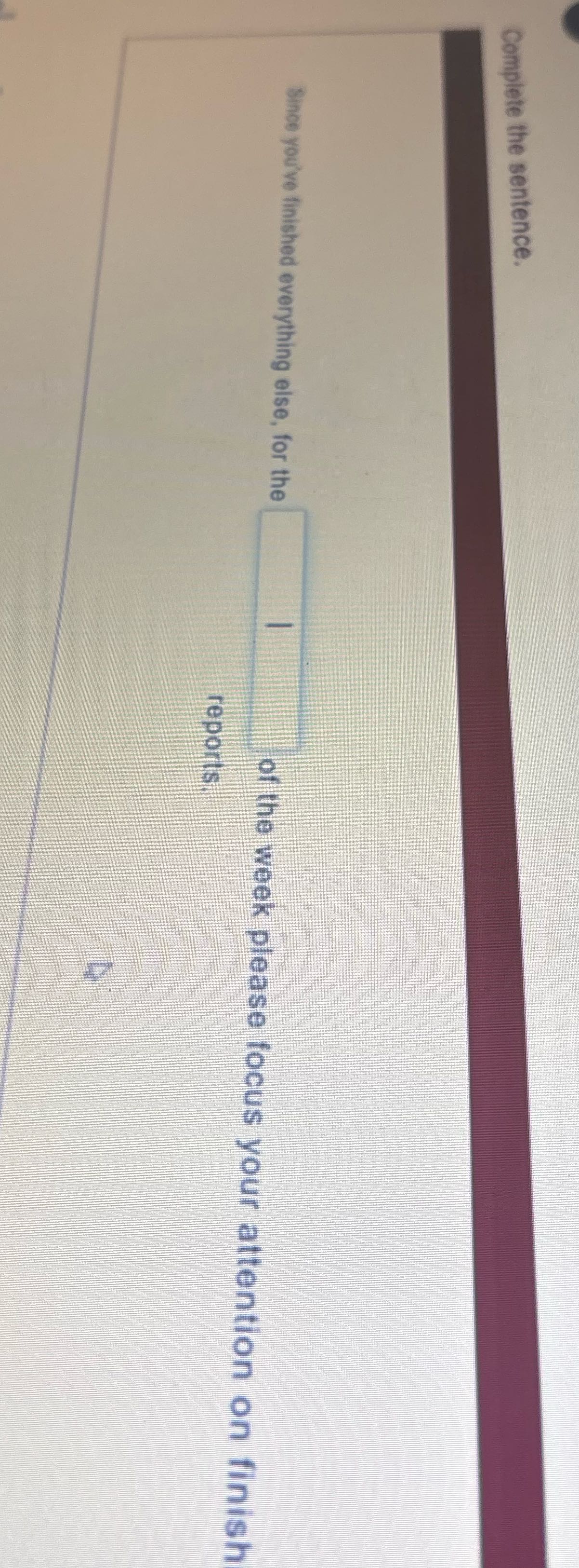 Complete the sentence. Since you've finished