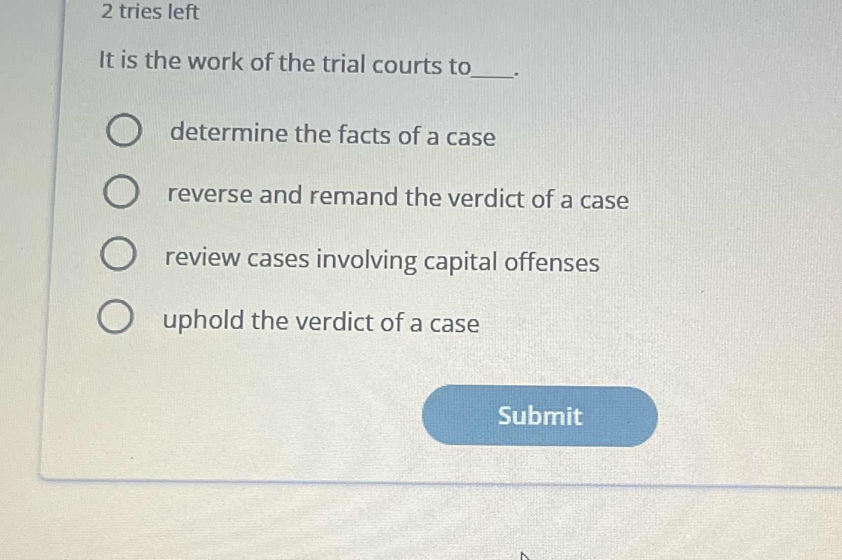 2 tries left It is the work of the trial courts