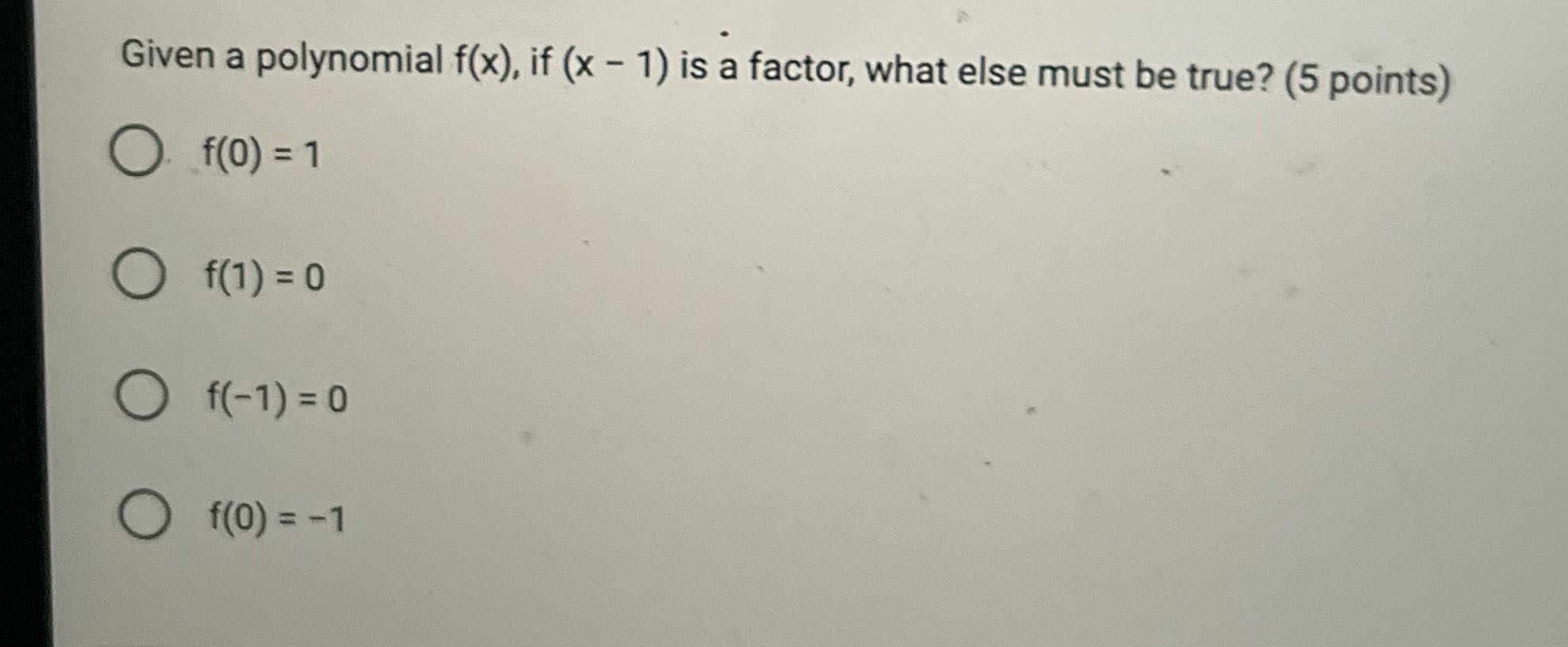 Given a polynomial f(x), if (x - 1) is a factor,