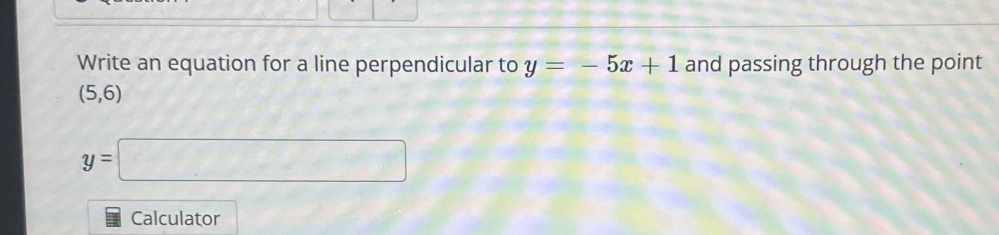 Write an equation for a line perpendicular to y =