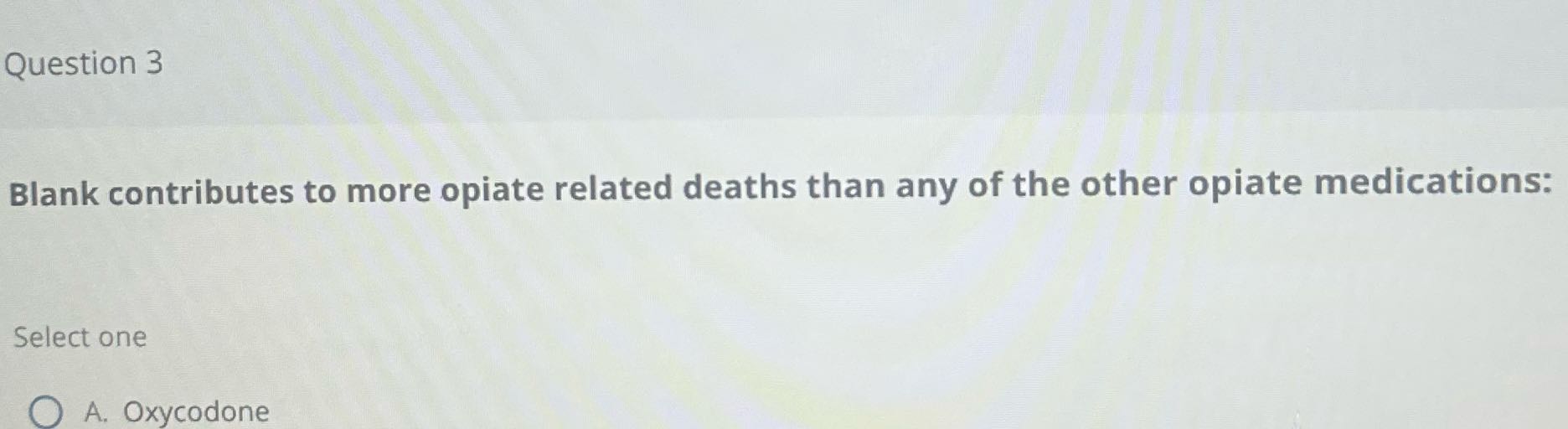 A Question 3 Blank contributes to more opiate