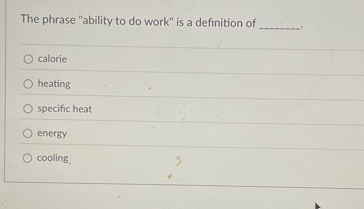 The phrase "ability to do work" is a definition