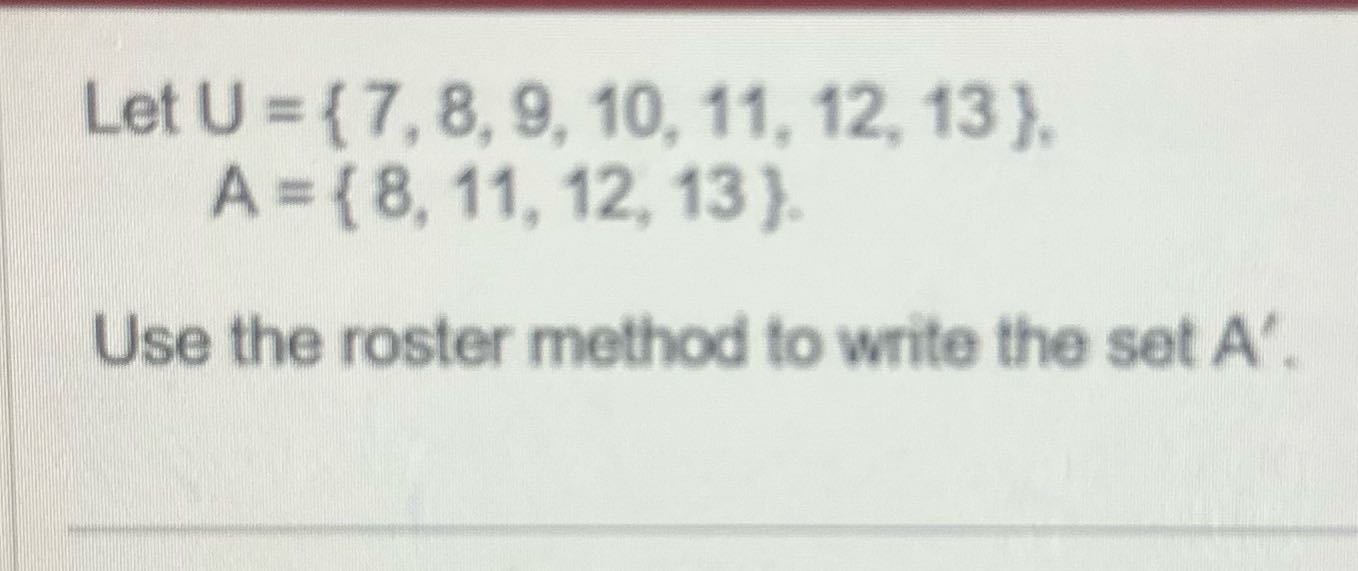 Answer the question Let U = { 7, 8, 9, 10, 11,