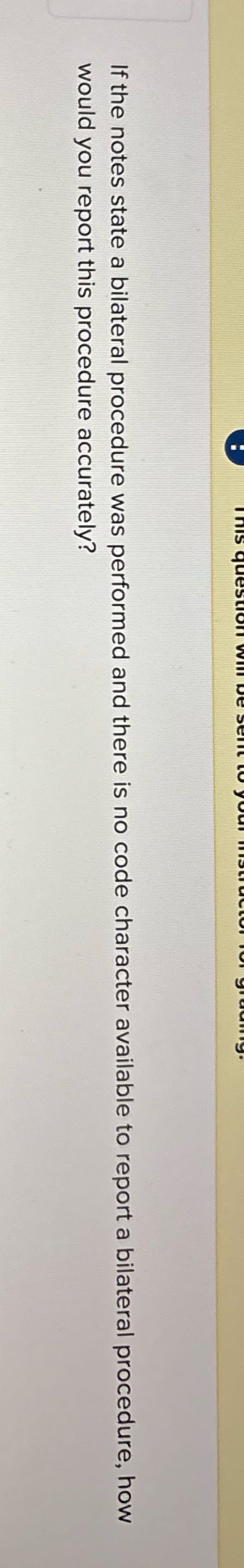 If the notes state a bilateral procedure was