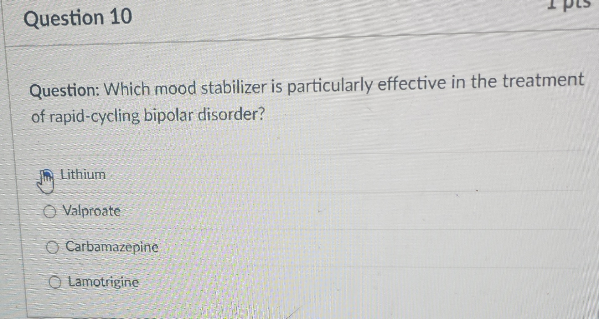 Question 10 I pis Question: Which mood stabilizer