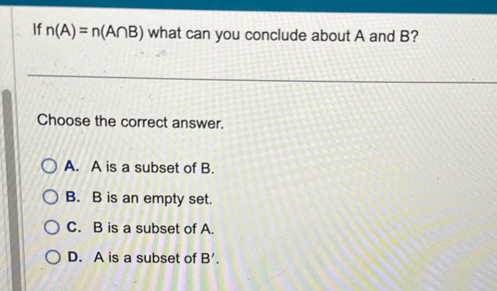 If n(A) = n(AnB) what can you conclude about A