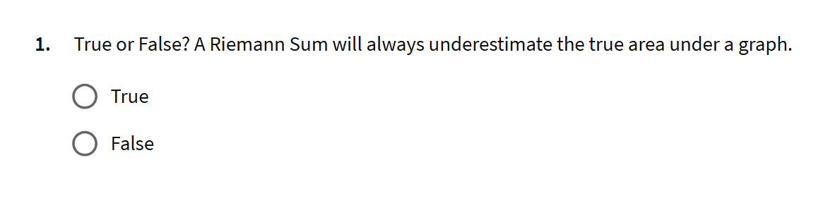 answer 1. True or False? A Riemann Sum will