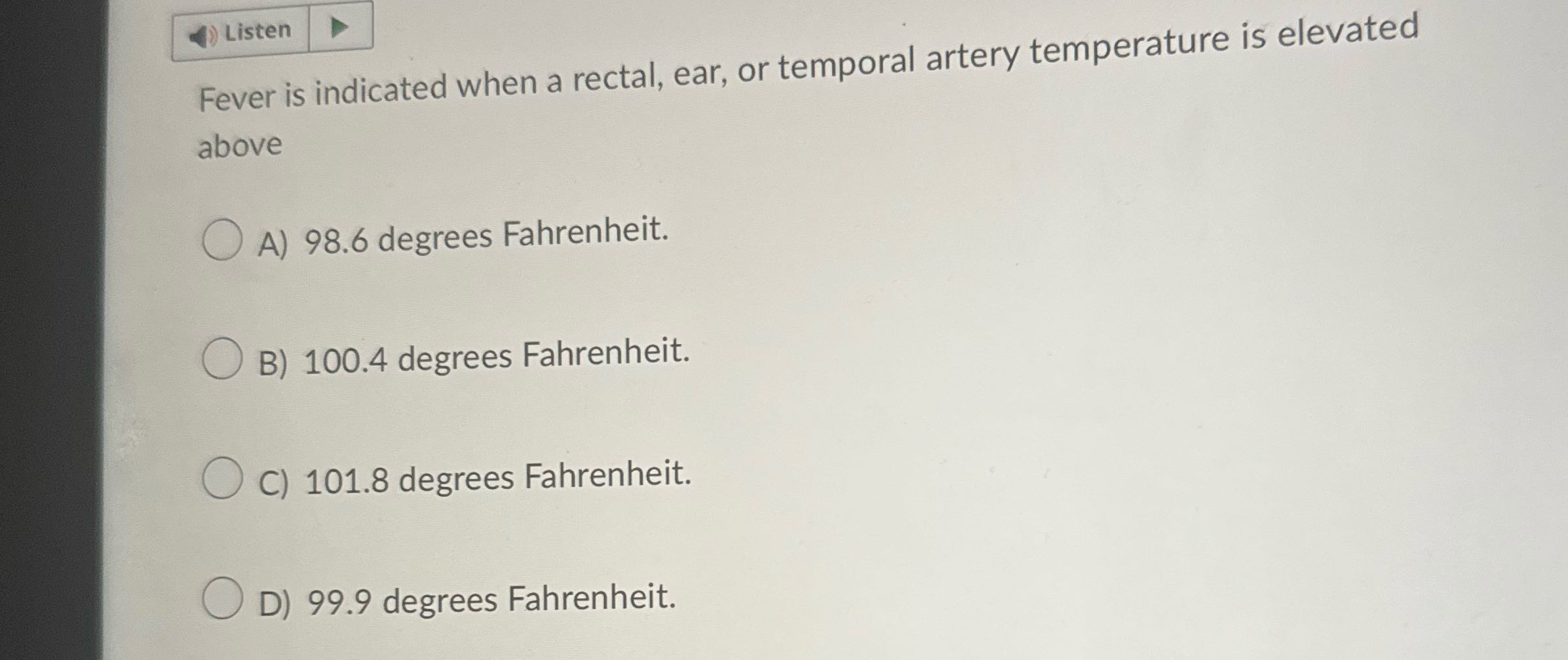 Listen Fever is indicated when a rectal, ear, or