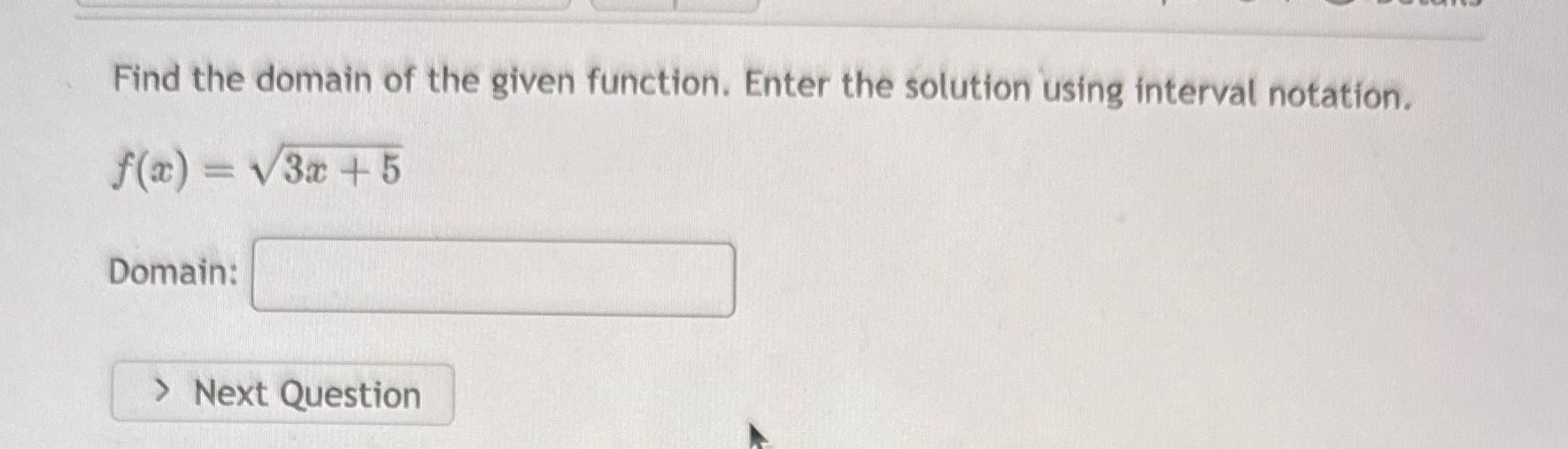 Find the domain of the given function. Enter the