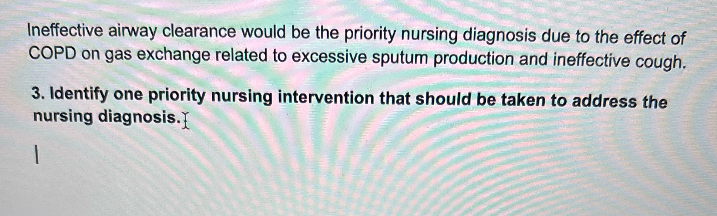 Ineffective airway clearance would be the
