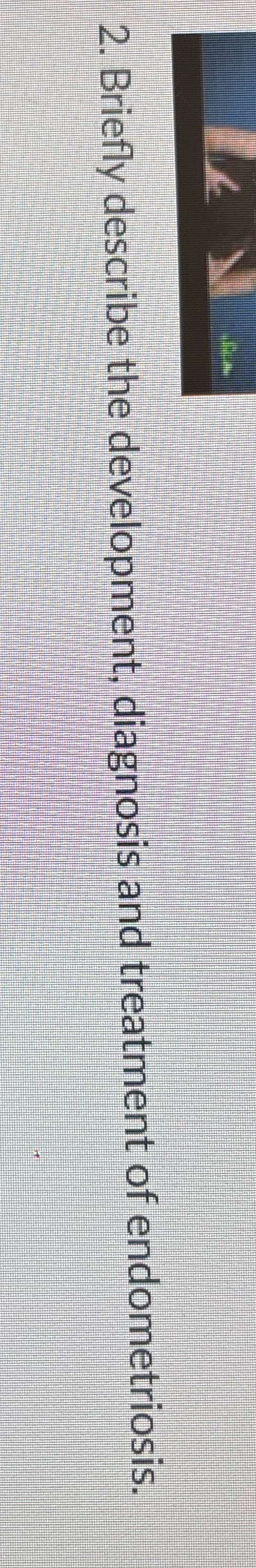2. Briefly describe the development, diagnosis