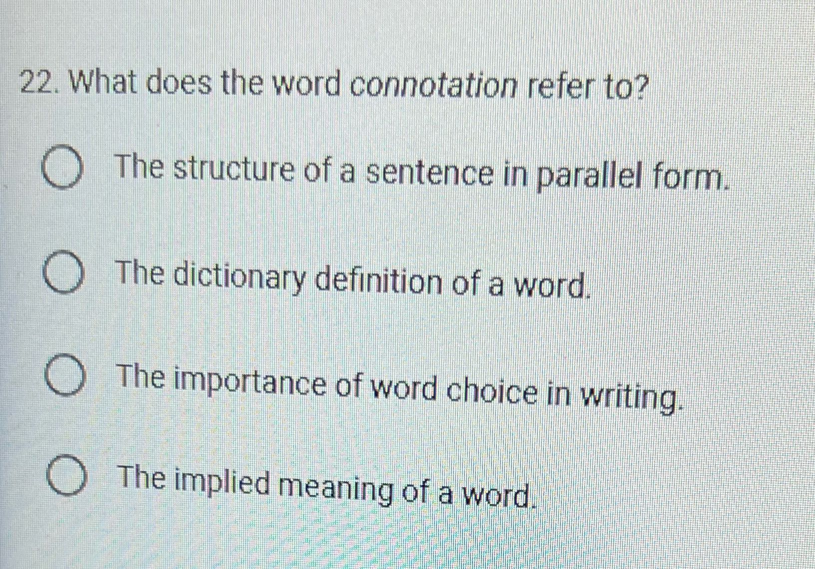 22. What does the word connotation refer to? O