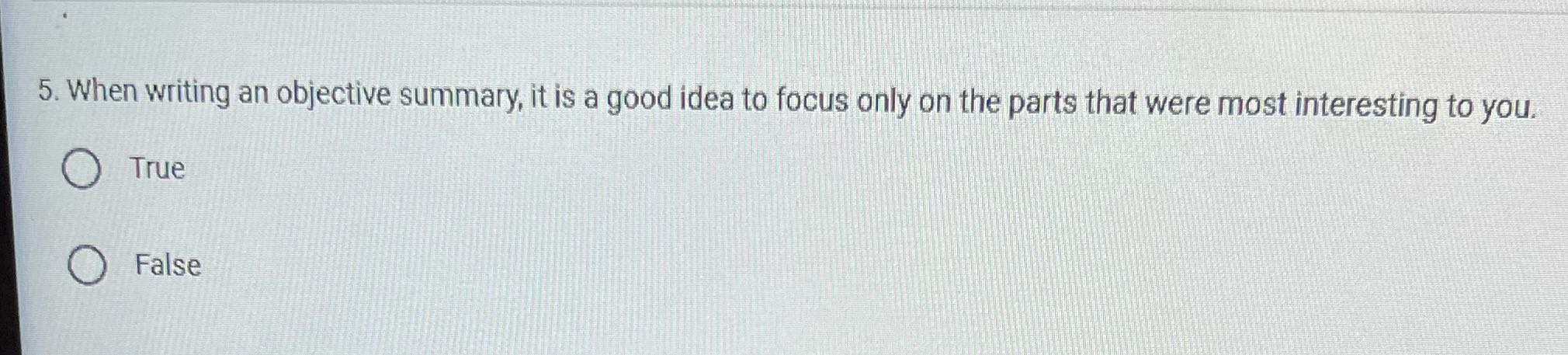 5. When writing an objective summary, it is a