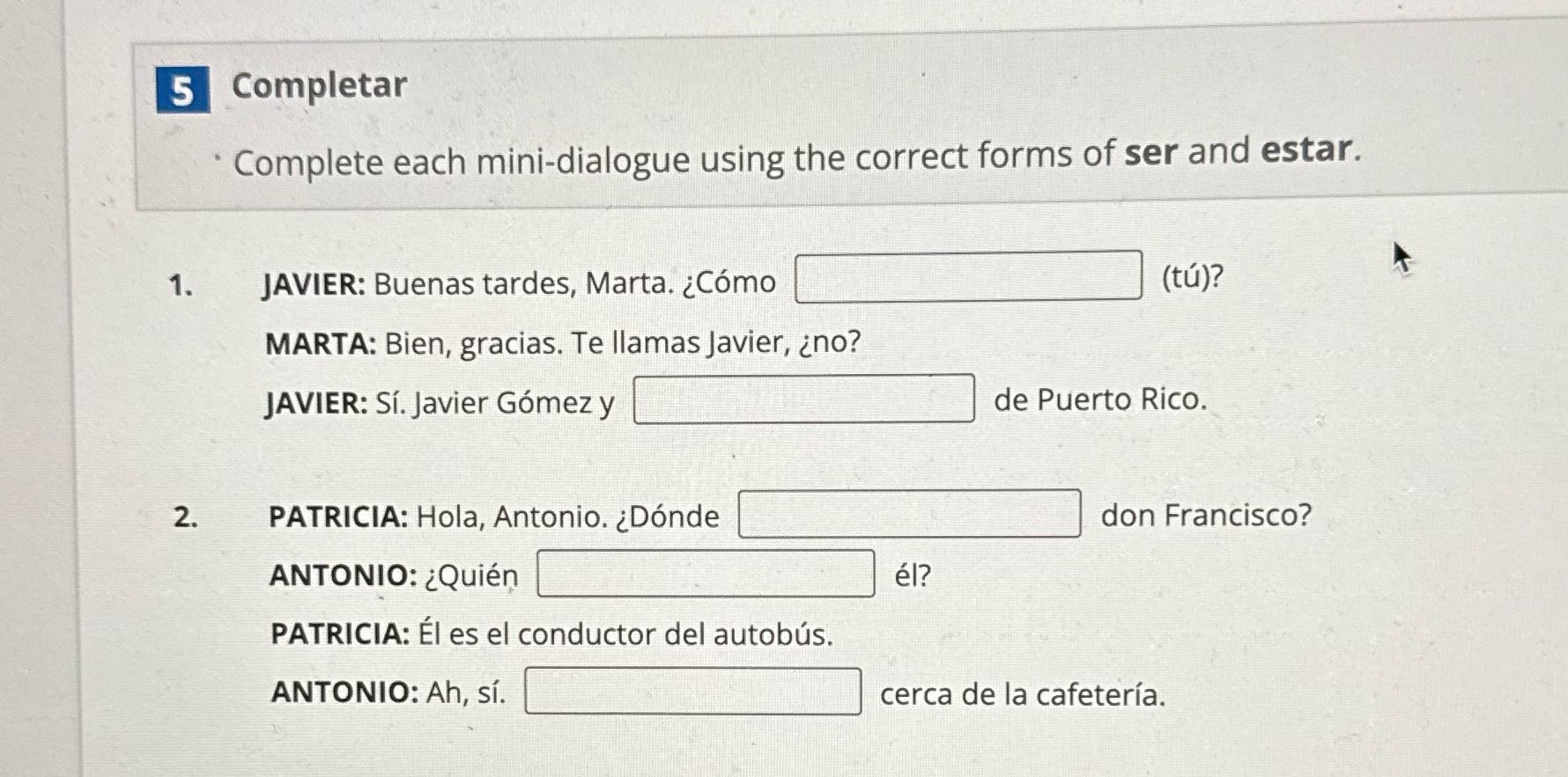 5 Completar . Complete each mini-dialogue using