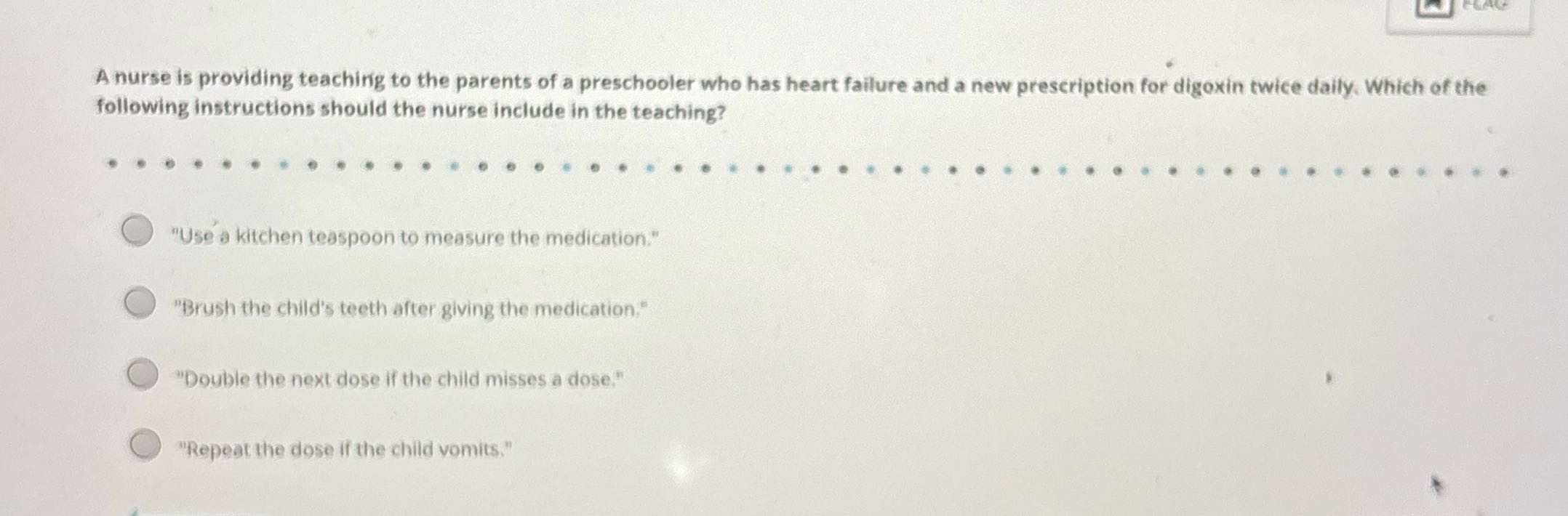 A nurse is providing teaching to the parents of a