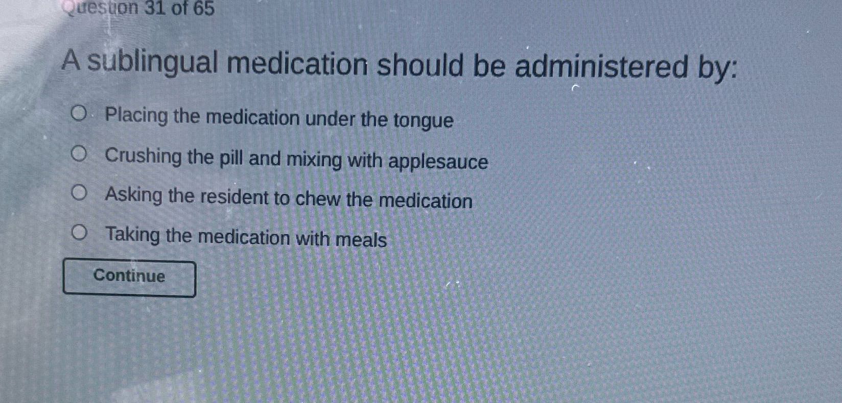 Question 31 of 65 A sublingual medication should