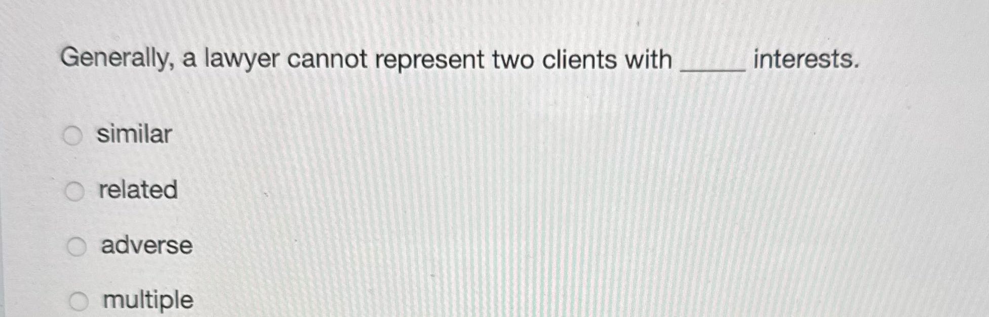 Generally, a lawyer cannot represent two clients
