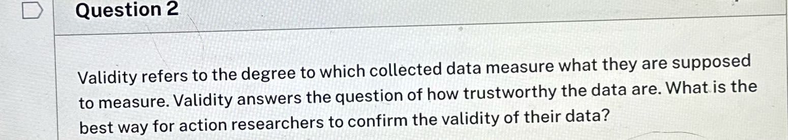 D Question 2 Validity refers to the degree to