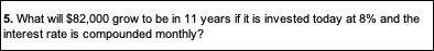 5. What will $82,000 grow to be in 11 years if it