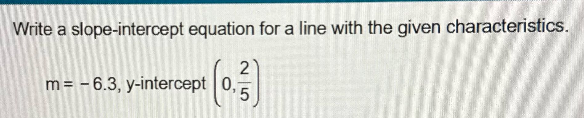 Write a slope-intercept equation for a line with