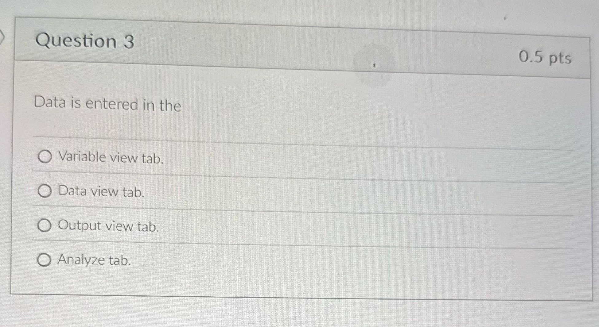 Question 3 0.5 pts Data is entered in the O