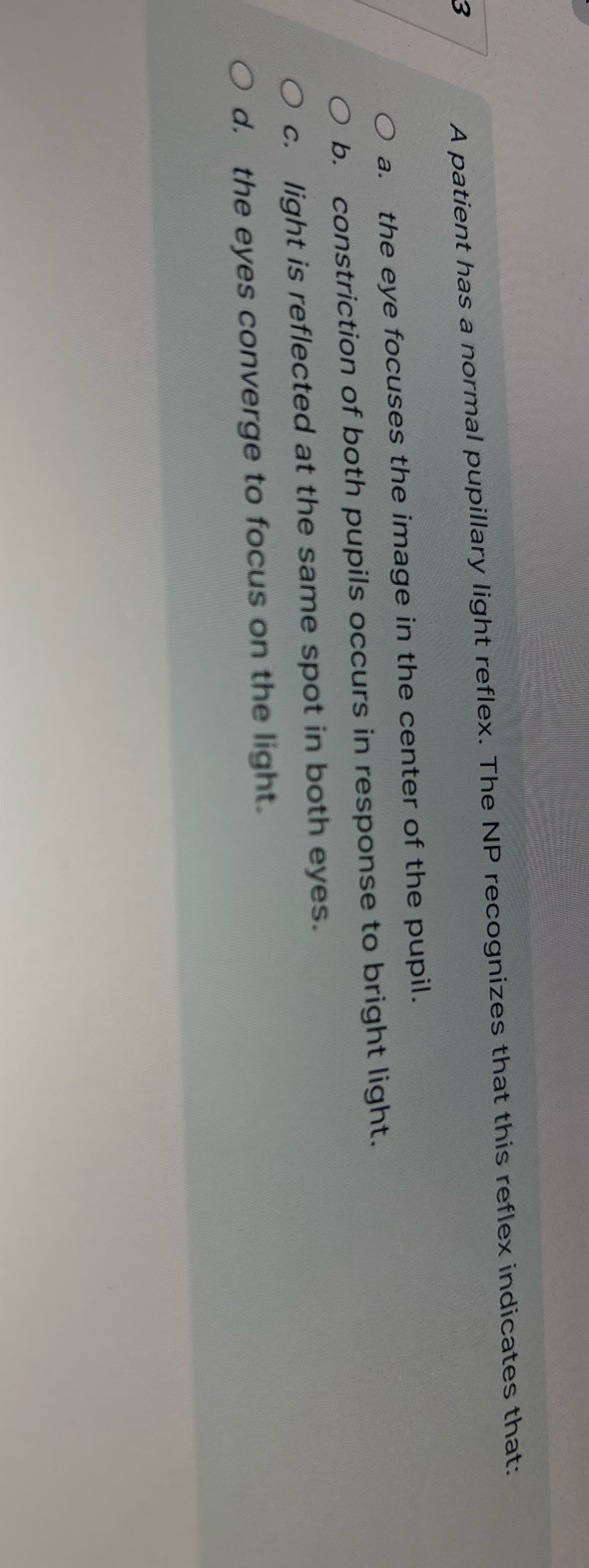 ? A patient has a normal pupillary light reflex.
