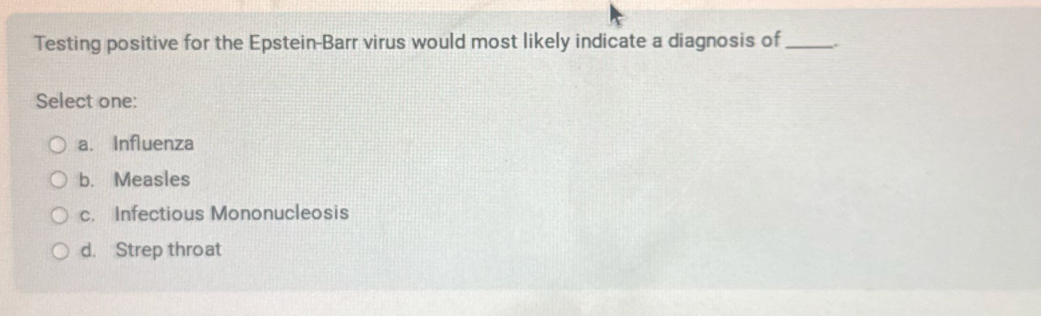 Testing positive for the Epstein-Barr virus would