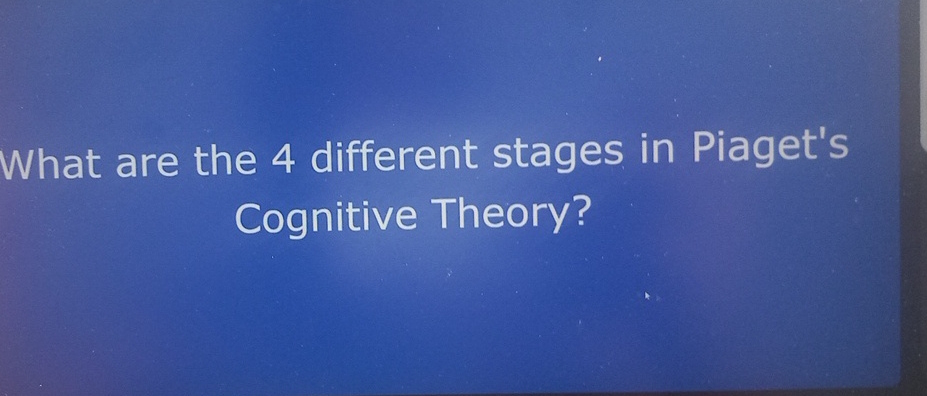 What are the 4 different stages in Piaget's