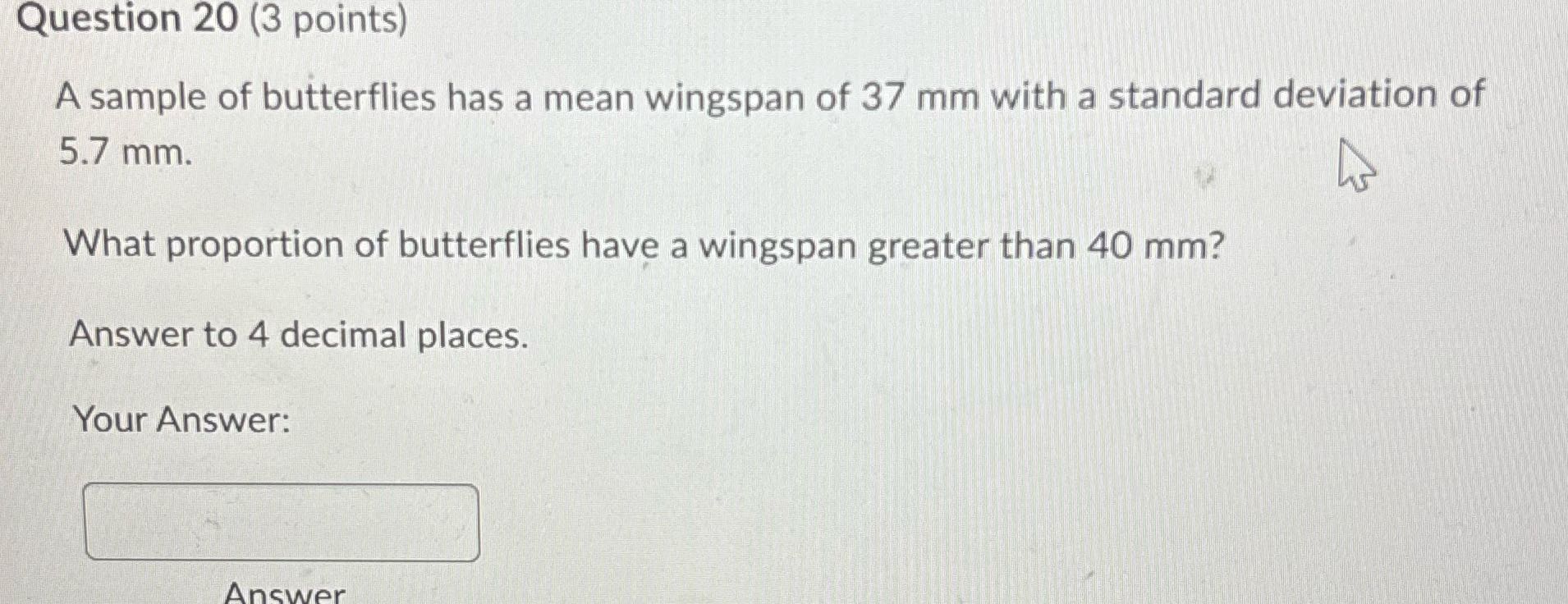 Question 20 (3 points) A sample of butterflies