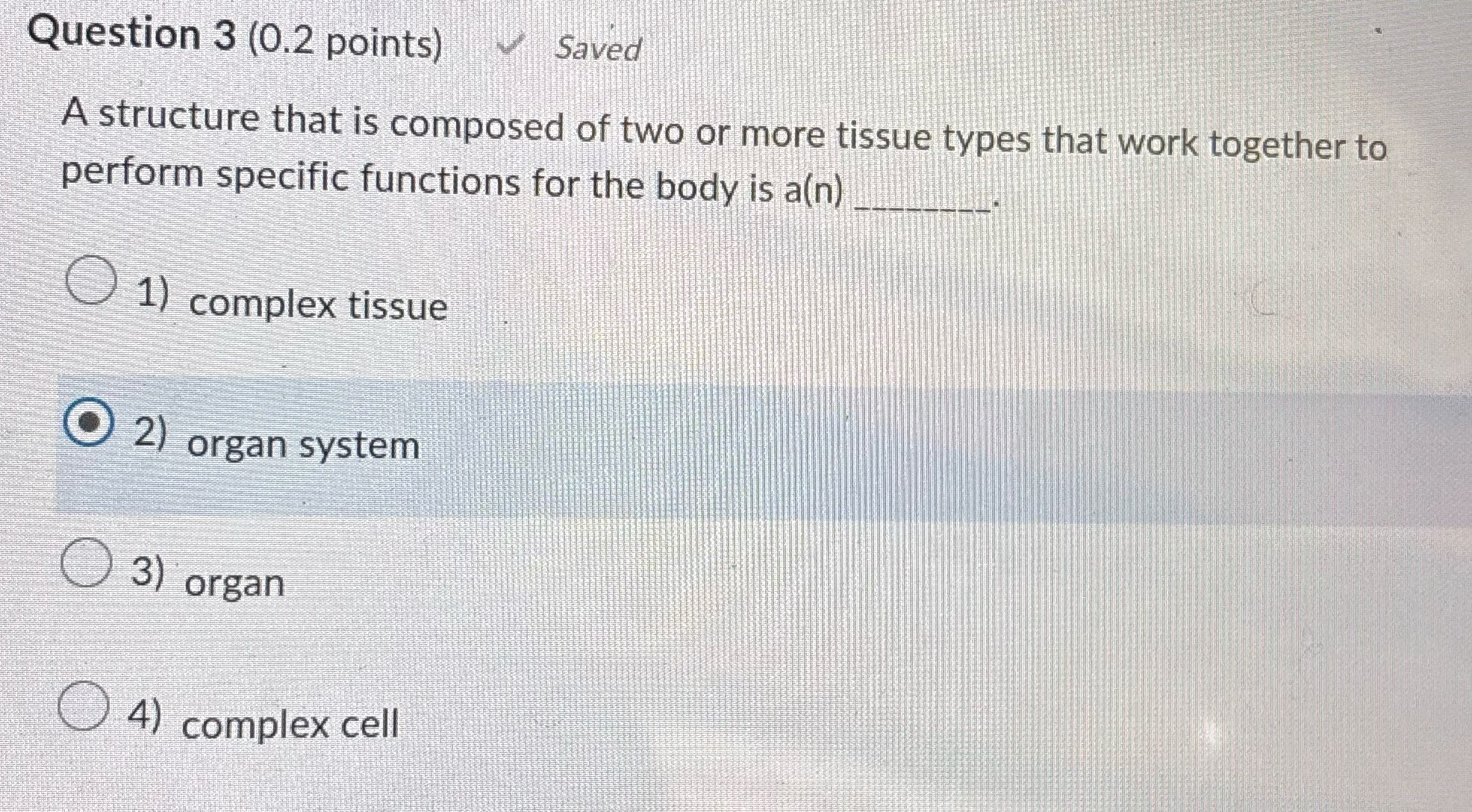 Question 3 (0.2 points) Saved A structure that is