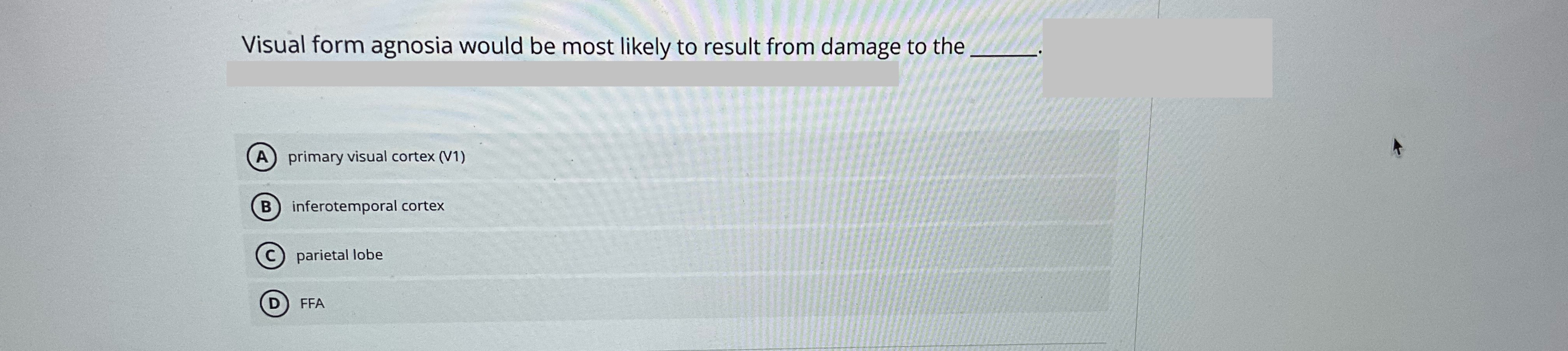 Answer Visual form agnosia would be most likely