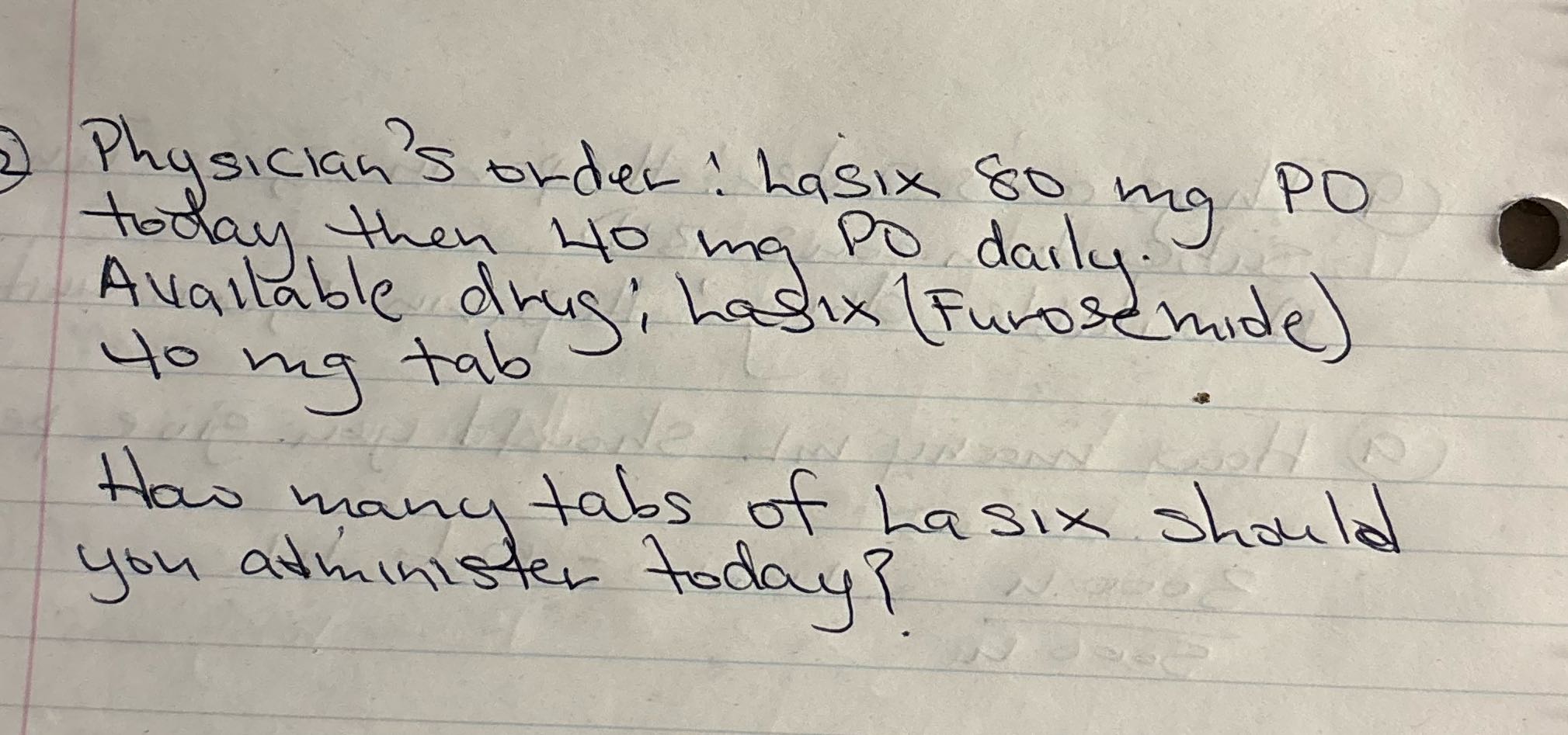 Answer the question Physician's order! Lasix