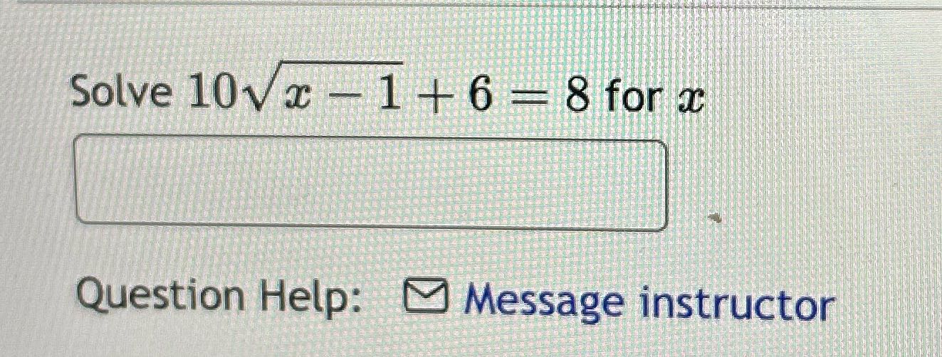 Solve 10vx - 1 +6 = 8 for x Question Help: