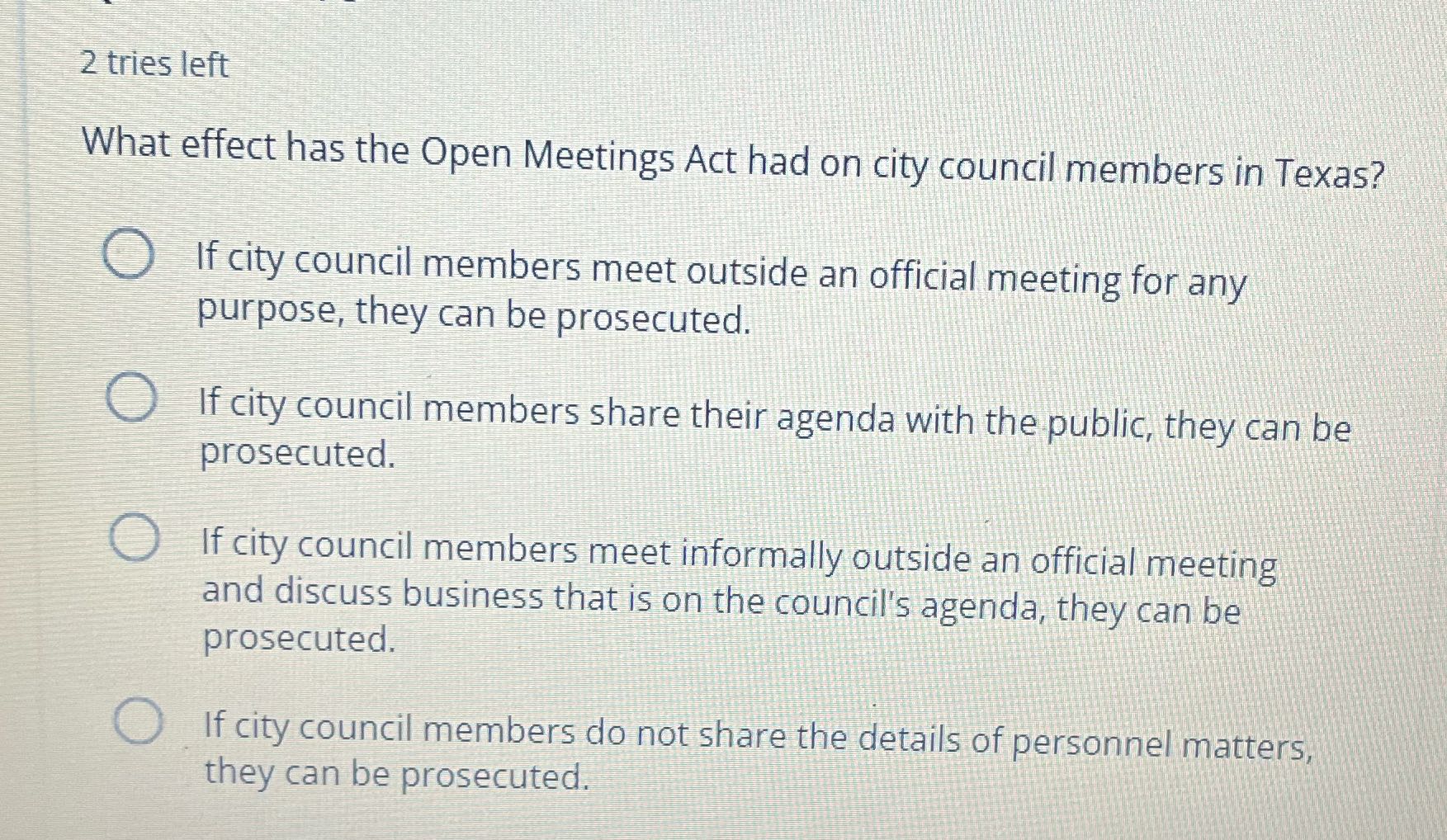 2 tries left What effect has the Open Meetings