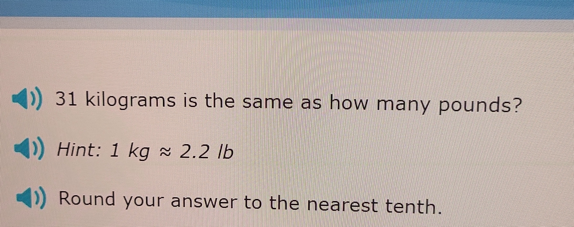 (D ) 31 kilograms is the same as how many pounds?