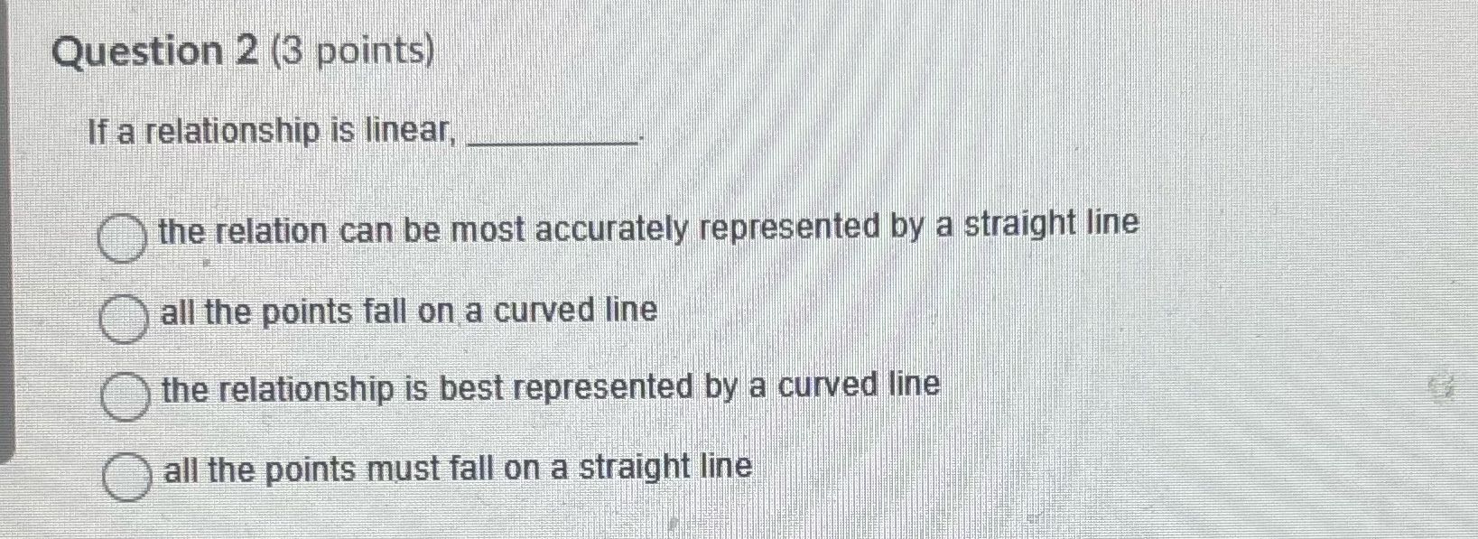 Question 2 (3 points) If a relationship is