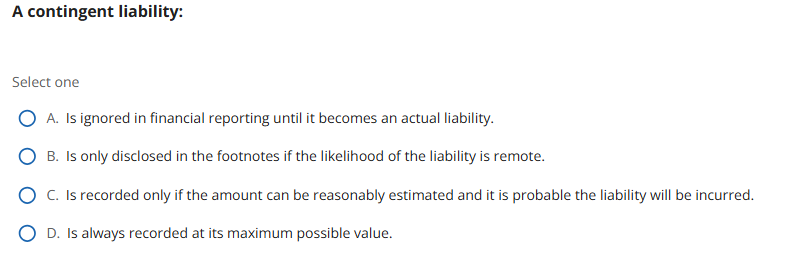 solve A contingent liability: Select one ) A. ls