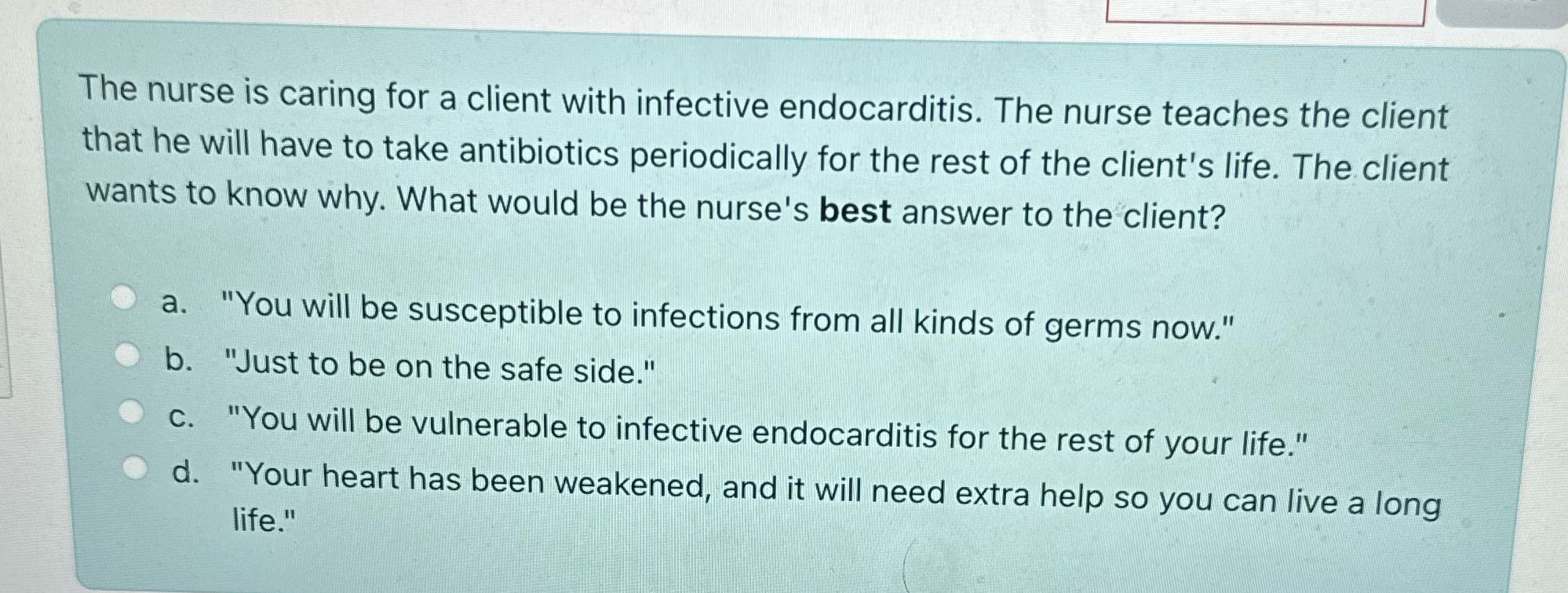 The nurse is caring for a client with infective