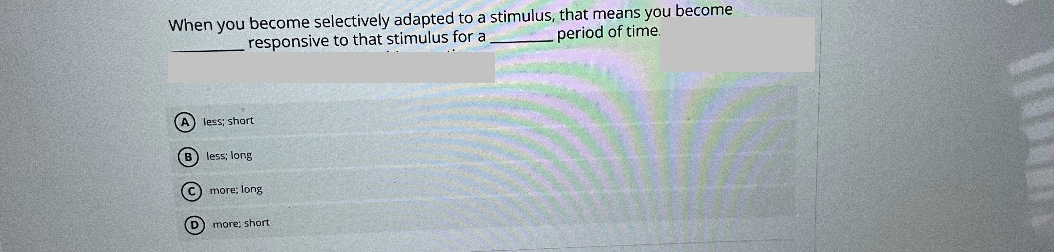 Answer When you become selectively adapted to a