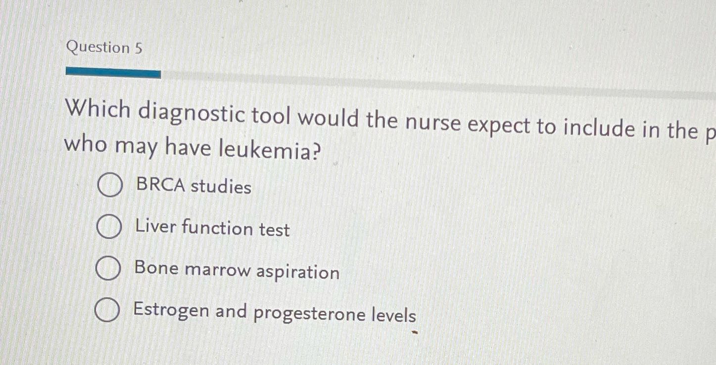 Question 5 Which diagnostic tool would the nurse